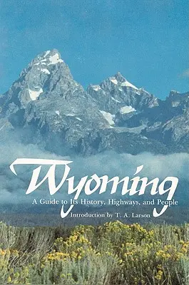 Wyoming: Sprievodca históriou, cestami a ľuďmi - Wyoming: A Guide to Its History, Highways, and People