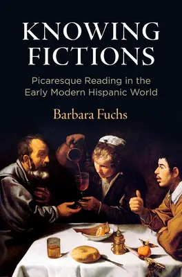 Vedieť fikcie: Picaresque Reading in Early Modern Hispanic World - Knowing Fictions: Picaresque Reading in the Early Modern Hispanic World