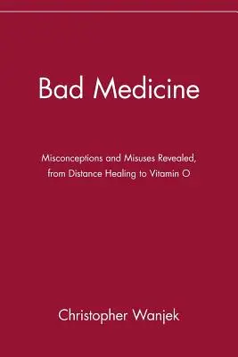 Zlá medicína: Odhalené mylné predstavy a zneužívanie, od liečby na diaľku po vitamín O - Bad Medicine: Misconceptions and Misuses Revealed, from Distance Healing to Vitamin O