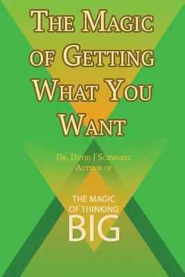 Mágia získania toho, čo chcete by David J. Schwartz autor knihy Mágia veľkého myslenia - The Magic of Getting What You Want by David J. Schwartz author of The Magic of Thinking Big
