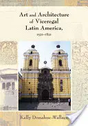 Umenie a architektúra miestodržiteľskej Latinskej Ameriky, 1521-1821 - Art and Architecture of Viceregal Latin America, 1521-1821