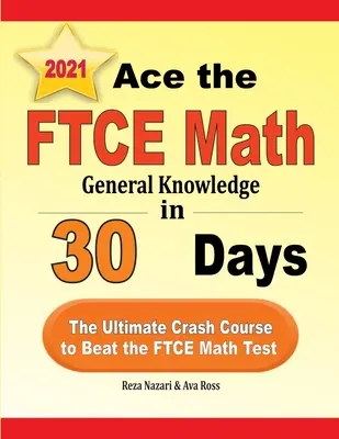 Ace the FTCE General Knowledge Math in 30 Days (Zvíťaziť v teste všeobecných vedomostí z matematiky za 30 dní): Rýchlokurz na zdolanie testu FTCE z matematiky - Ace the FTCE General Knowledge Math in 30 Days: The Ultimate Crash Course to Beat the FTCE Math Test