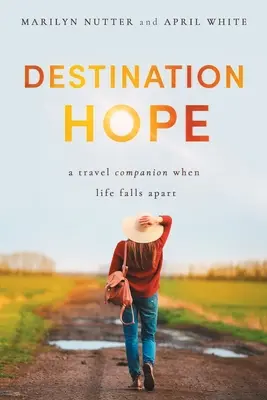 Cieľová stanica Nádej: Spoločník na cesty, keď sa život rozpadá - Destination Hope: A Travel Companion When Life Falls Apart