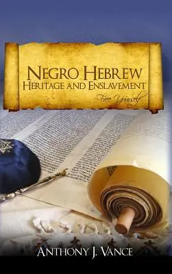 Dedičstvo černošských Hebrejov a zotročenie: Osloboďte sa - Negro Hebrew Heritage and Enslavement: Free Yourself