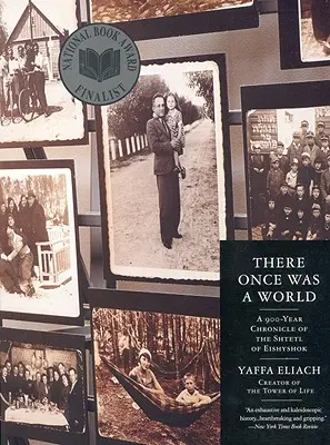 Bol raz jeden svet: 900-ročná kronika Eiššóku - There Once Was a World: A 900-Year Chronicle of the Shtetl of Eishyshok