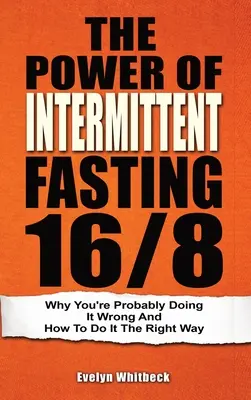 Sila prerušovaného pôstu 16/8: Prečo to pravdepodobne robíte zle a ako to robiť správne - The Power Of Intermittent Fasting 16/8: Why You're Probably Doing It Wrong And How To Do It The Right Way