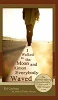 Kráčal som na mesiac a takmer všetci mi mávali; Kuriózne inšpiratívne dobrodružstvá slobodného ducha, ktorý zmenil životy - I Walked to the Moon and Almost Everybody Waved; The Curiously Inspiring Adventures of a Free Spirit Who Changed Lives