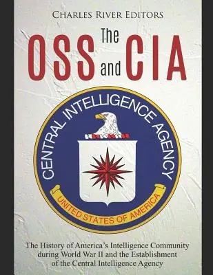 OSS a CIA: História americkej spravodajskej komunity počas druhej svetovej vojny a založenie Ústrednej spravodajskej služby - The OSS and CIA: The History of America's Intelligence Community during World War II and the Establishment of the Central Intelligence