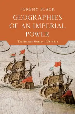 Geografie imperiálnej mocnosti: Britský svet, 1688-1815 - Geographies of an Imperial Power: The British World, 1688-1815