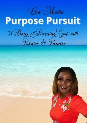 Účelové prenasledovanie: Vášeň a cieľ: 31 dní prenasledovania Boha s vášňou a cieľom - Purpose Pursuit: 31 Days of Pursuing God with Passion and Purpose