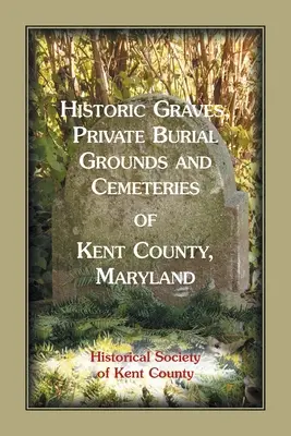 Historické hroby, súkromné pohrebiská a cintoríny okresu Kent, Maryland - Historic Graves, Private Burial Grounds and Cemeteries of Kent County, Maryland