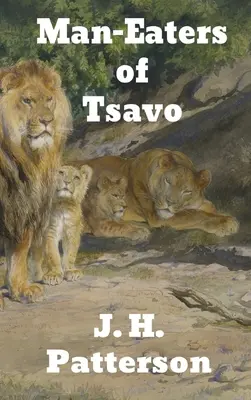 Ľudožrúti z Tsavo: a iné východoafrické dobrodružstvá - The Man-Eaters of Tsavo: and Other East African Adventures