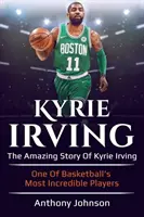 Kyrie Irving: Vydajte sa na cestu do Londýna: Úžasný príbeh Kyrieho Irvinga - jedného z najneuveriteľnejších hráčov basketbalu! - Kyrie Irving: The amazing story of Kyrie Irving - one of basketball's most incredible players!