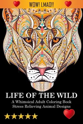 Život v divočine: Rozmarné maľovanky pre dospelých: Zvieracie vzory na uvoľnenie stresu: Omaľovánky s nadávkami - Life Of The Wild: A Whimsical Adult Coloring Book: Stress Relieving Animal Designs: A Swear Word Coloring Book