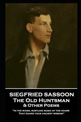 Siegfried Sassoon - Starý poľovník a iné básne: „V teplej, šumiacej hudbe hodín, ktoré strážia tvoju dávnu múdrosť - Siegfried Sassoon - The Old Huntsman & Other Poems: 'In the warm, rustling music of the hours That guard your ancient wisdom''
