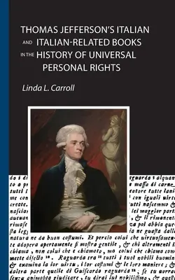 Talianske a s Talianskom súvisiace knihy Thomasa Jeffersona v dejinách všeobecných osobných práv - Thomas Jefferson's Italian and Italian-Related Books in the History of Universal Personal Rights