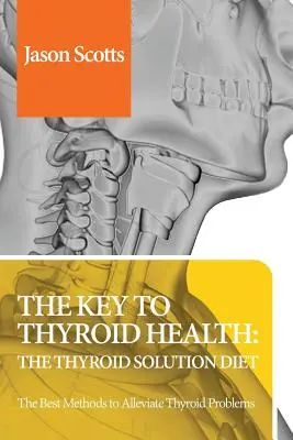 Diéta pre štítnu žľazu: Thyroid Solution Diet & Natural Treatment Book for Thyroid Problems & Hypothyroidism Revealed! - Thyroid Diet: Thyroid Solution Diet & Natural Treatment Book for Thyroid Problems & Hypothyroidism Revealed!
