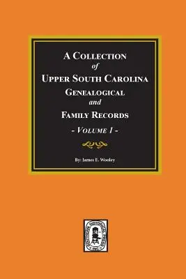 Zbierka genealogických a rodinných záznamov Hornej Južnej Karolíny, zväzok č. 1. - A Collection of Upper South Carolina Genealogical and Family Records, Volume #1.