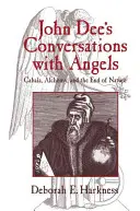 Rozhovory Johna Dee s anjelmi: Kabala, alchýmia a koniec prírody - John Dee's Conversations with Angels: Cabala, Alchemy, and the End of Nature