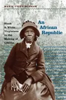 Africká republika: Čierni a bieli Virgínčania pri vytváraní Libérie - An African Republic: Black and White Virginians in the Making of Liberia