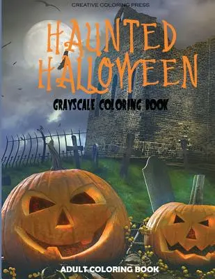Strašidelný Halloween: Omaľovánky pre dospelých v odtieňoch sivej - Haunted Halloween: Grayscale Adult Coloring Book