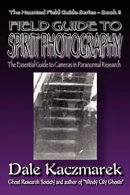 Terénny sprievodca fotografovaním duchov - A Field Guide to Spirit Photography