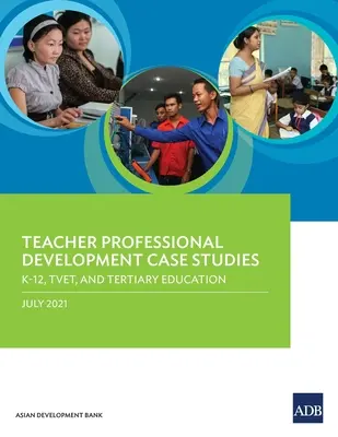 Prípadové štúdie profesijného rozvoja učiteľov: K-12, TVET a terciárne vzdelávanie - Teacher Professional Development Case Studies: K-12, TVET, and Tertiary Education