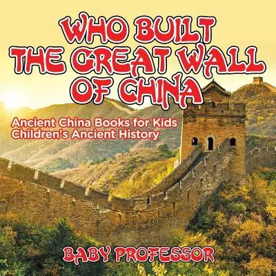 Kto postavil Veľký čínsky múr? Staroveká Čína Knihy pre deti Detské knihy o starovekej histórii - Who Built The Great Wall of China? Ancient China Books for Kids Children's Ancient History