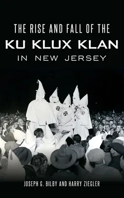 Vzostup a pád Ku Klux Klanu v New Jersey - The Rise and Fall of the Ku Klux Klan in New Jersey