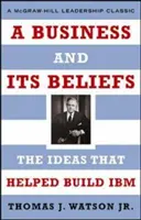 Podnik a jeho presvedčenie: Myšlienky, ktoré pomohli vybudovať IBM - A Business and Its Beliefs: The Ideas That Helped Build IBM