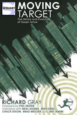 Pohyblivý cieľ: The History and Evolution of Green Arrow - Moving Target: The History and Evolution of Green Arrow