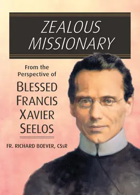 Horlivý misionár: Z pohľadu blahoslaveného Františka Xaverského Seelosa - Zealous Missionary: From the Perspective of Blessed Francis Xavier Seelos