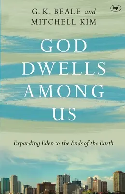 Boh prebýva medzi nami: Rozšírenie raja až na koniec zeme - God Dwells Among Us: Expanding Eden To The Ends Of The Earth