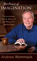 Sila predstavivosti: Odomknite svoju schopnosť prijímať od Boha - The Power of Imagination: Unlocking Your Ability to Receive from God
