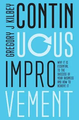 Neustále zlepšovanie: Prečo je nevyhnutné pre úspech vášho podniku a ako ho dosiahnuť - Continuous Improvement: Why it is Essential to the Success of your Business and How to Achieve It