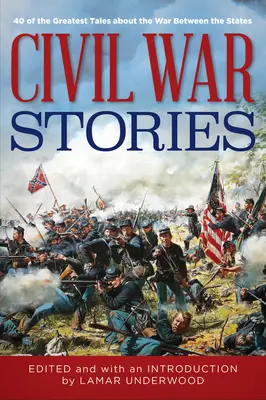 Príbehy z občianskej vojny: 40 najväčších príbehov o vojne medzi štátmi - Civil War Stories: 40 of the Greatest Tales about the War Between the States