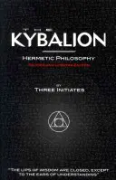 Kybalion - Hermetická filozofia - revidované a doplnené vydanie - The Kybalion - Hermetic Philosophy - Revised and Updated Edition