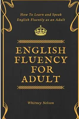 Plynulá angličtina pre dospelých - Ako sa učiť a hovoriť plynule po anglicky ako dospelý - English Fluency For Adult - How to Learn and Speak English Fluently as an Adult