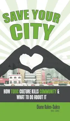 Zachráň svoje mesto: Ako toxická kultúra zabíja komunitu a čo s tým robiť - Save Your City: How Toxic Culture Kills Community & What to Do About It