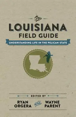 Terénny sprievodca Louisiana: Sprievodca životom v štáte Pelikán - The Louisiana Field Guide: Understanding Life in the Pelican State