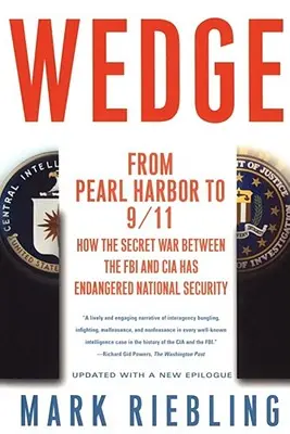 Wedge: Od Pearl Harboru po 11. september: Ako tajná vojna medzi FBI a CIA ohrozila národnú bezpečnosť - Wedge: From Pearl Harbor to 9/11: How the Secret War Between the FBI and CIA Has Endangered National Security