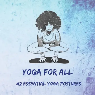 Joga pre všetkých: 42 základných jogových pozícií - Yoga for All: 42 Essential Yoga Postures
