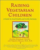 Výchova vegetariánskych detí: Príručka pre dobré zdravie a rodinnú harmóniu - Raising Vegetarian Children: A Guide to Good Health and Family Harmony