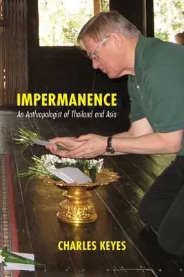 Nemennosť: Antropológ Thajska a Ázie - Impermanence: An Anthropologist of Thailand and Asia