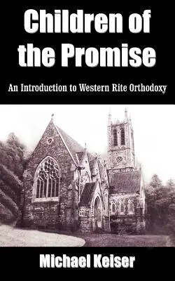 Deti zasľúbenia: Úvod do pravoslávia západného obradu - Children of the Promise: An Introduction to Western Rite Orthodoxy
