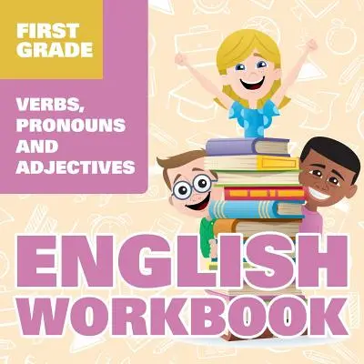 Pracovný zošit angličtiny pre prvý ročník: Slovesá, zámená a prídavné mená - First Grade English Workbook: Verbs, Pronouns and Adjectives