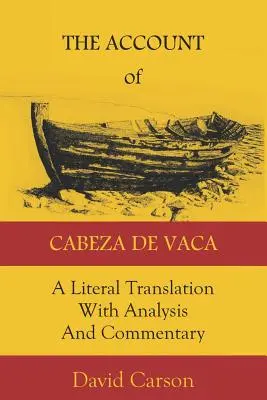 Účet Cabeza de Vaca: Cabaça: doslovný preklad s analýzou a komentárom - The Account of Cabeza de Vaca: A Literal Translation with Analysis and Commentary