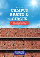 Campus, značka a cirkus: sociálne dejiny univerzitného športu - Campus, Brand, and Circus: A Social History of College Sports