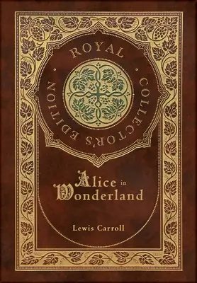 Alica v krajine zázrakov (Kráľovské zberateľské vydanie) (Ilustrované) (tvrdý laminátový obal s obálkou) - Alice in Wonderland (Royal Collector's Edition) (Illustrated) (Case Laminate Hardcover with Jacket)