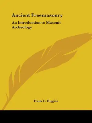Staroveké slobodomurárstvo: Úvod do slobodomurárskej archeológie - Ancient Freemasonry: An Introduction to Masonic Archeology